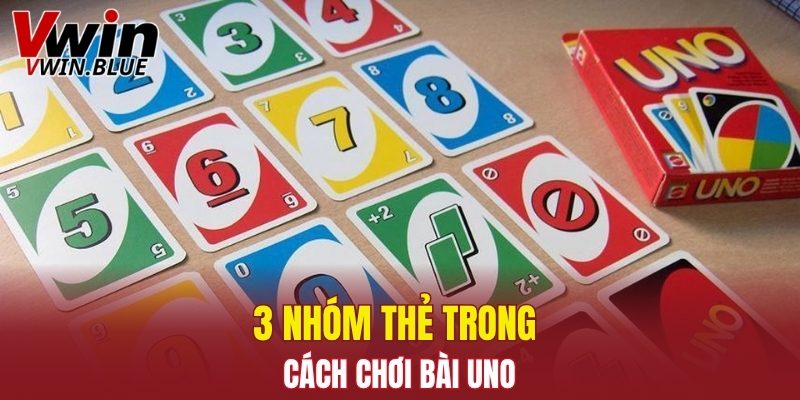 Bài Tứ Lơ Khơ – Game Bài Đáng Thử Tại Nhà Cái Vwin 5 3 nhóm thẻ trong cách chơi bài Uno