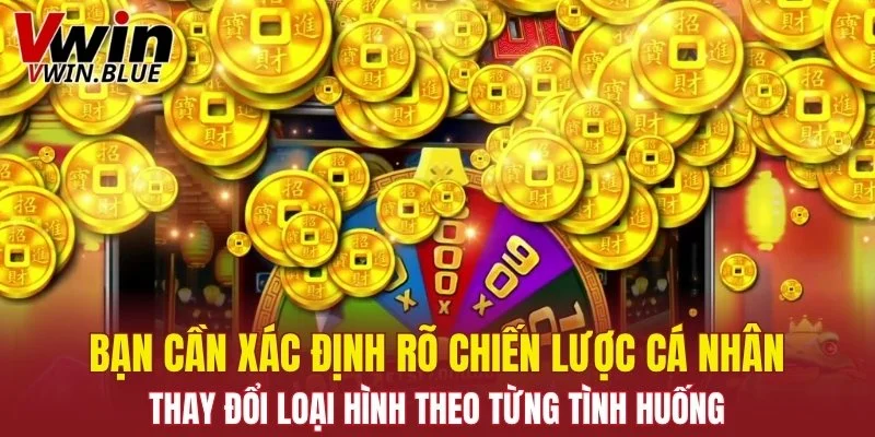 Nohu88 Tại Vwin - Điểm Đến Lý Tưởng Cho Người Yêu Slot 6 Bạn cần xác định rõ chiến lược cá nhân