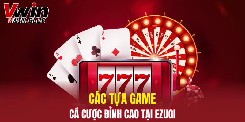 Các tựa game cá cược đỉnh cao tại Ezugi