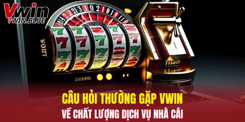 Câu Hỏi Thường Gặp Vwin - Giải Đáp Thắc Mắc Của Bạn 6 Câu hỏi thường gặp Vwin về chất lượng dịch vụ nhà cái
