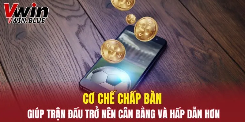 Kèo Nhà Cái - Cá Độ Liền Tay Rinh Ngay Nhiều Quà Khủng 5 Cơ chế chấp bàn giúp trận đấu trở nên cân bằng và hấp dẫn hơn
