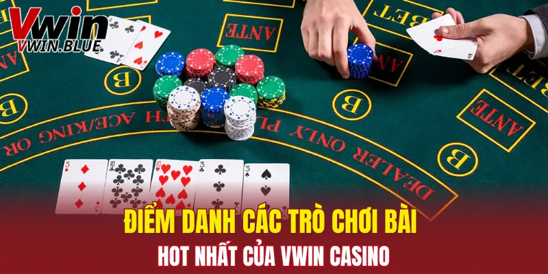Điểm danh các trò chơi bài hot nhất của Vwin Casino