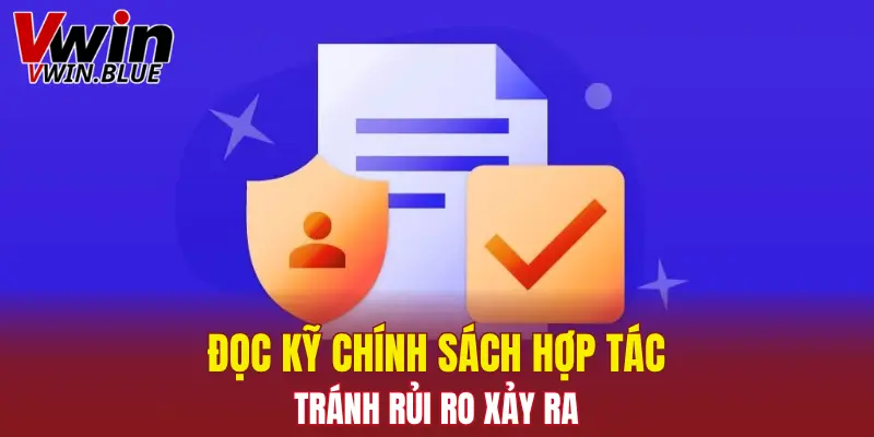 Đọc kỹ chính sách hợp tác tránh rủi ro xảy ra