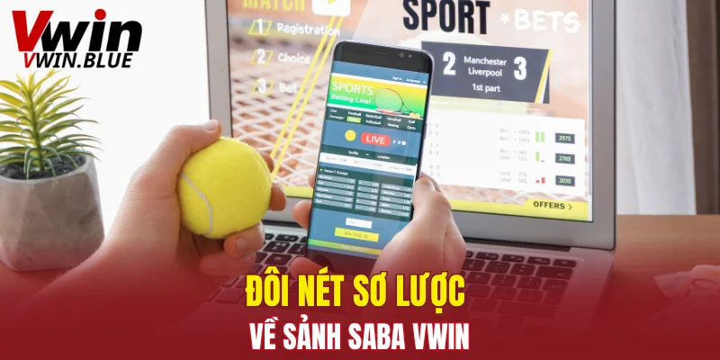 Đôi nét sơ lược về sảnh Saba Vwin