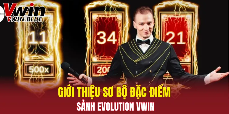 Giới thiệu sơ bộ đặc điểm sảnh Evolution Vwin