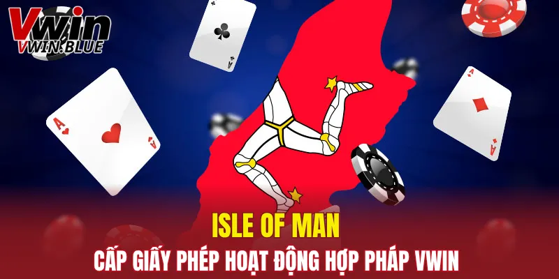 Giấy Phép Hoạt Động Vwin Đảm Bảo Tính Pháp Lý Nhà Cái 5 Isle of Man cấp giấy phép hoạt động hợp pháp Vwin