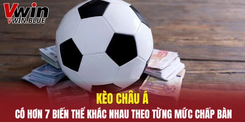 Kèo Nhà Cái - Cá Độ Liền Tay Rinh Ngay Nhiều Quà Khủng 6 Kèo châu Á có hơn 7 biến thể khác nhau theo từng mức chấp bàn