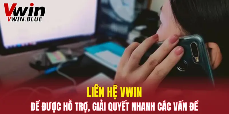 Liên Hệ Vwin - Kênh Giải Đáp Thắc Mắc Siêu Nhanh 4 Liên hệ Vwin để được hỗ trợ, giải quyết nhanh các vấn đề